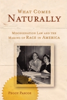 What Comes Naturally: Miscegenation Law and the Making of Race in America 0199772355 Book Cover