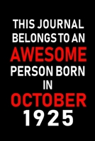 This Journal belongs to an Awesome Person Born in October 1925: Blank Line Journal, Notebook or Diary is Perfect for the October Borns. Makes an Awesome Birthday Gift and an Alternative to B-day Prese 1695340922 Book Cover