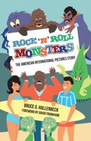 Rock 'n' Roll Monsters: The American International Pictures Story 1683901266 Book Cover