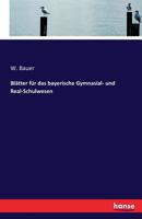 Blatter Fur Das Bayerische Gymnasial- Und Real-Schulwesen 3742877879 Book Cover