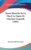 Nuove Ricerche Su La Vita E Le Opere Di Giacomo Leopardi (1893) 1147656843 Book Cover