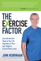 The eXercise Factor: Ease Into the Best Shape of Your Life Regardless of Your Age, Weight or Current Fitness Level 1630473227 Book Cover