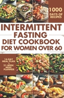 Intermittent Fasting Diet Cookbook for Women Over 60: Delicious Recipes to Help You Lose Weight, Regulate Your Hormones, and Boost Metabolism B0CRKKVJV6 Book Cover