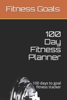100 Day Fitness Planner: 100 days to goal fitness tracker 1694993973 Book Cover
