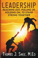 Leadership: Reaching Out, Pulling Up, Holding On, to Stand Strong Together B09W7FSVB3 Book Cover