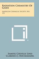 Radiation Chemistry of Gases 1258278359 Book Cover