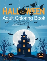 Halloween Adult Coloring Book: 45+ spooky coloring pages filled with witches, ghosts, graveyards, jack-o-lanterns, Spooky Characters, Scary Pumpkins, ... | Ultimate halloween gift for adults B08JLXYM3Q Book Cover
