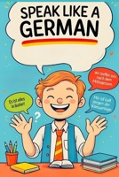 Speak like a German (German Edition) B0FKSTLL35 Book Cover