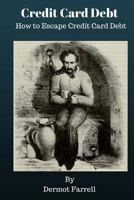 Credit Card Debt: How to Escape Credit Card Debt 1542591384 Book Cover