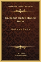 Dr. Robert Fludd's Medical Works: Mystical and Practical 1417920394 Book Cover