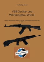 VEB Geräte- und Werkzeugbau Wiesa: Mythos Sturmgewehr WIEGER und die Kalaschnikow Produktion der DDR (German Edition) 3769368495 Book Cover