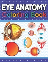 Eye Anatomy Coloring Book: Fun and Easy Human Eye Anatomy Coloring Book. Learn The Human Eye Anatomy With Fun & Easy. Human Eye Anatomy Coloring Pages for Kids Toddlers Teens. Ophthalmology Coloring B B08TQ42NRN Book Cover