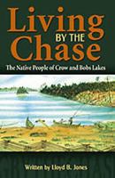 Living By The Chase The Native People of Crow and Bobs Lakes 1553064402 Book Cover