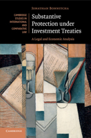 Substantive Protection Under Investment Treaties: A Legal and Economic Analysis 110761595X Book Cover