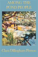 Among the Pond People 1514669528 Book Cover