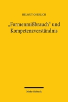 Formenmissbrauch Und Kompetenzverstandnis: Eine Exemplarische Studie Zur Geschriebenen Verfassung Im Bundesstaat 3166451331 Book Cover