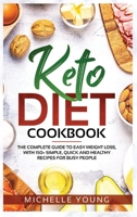 Keto Diet Cookbook: The Complete Guide to Easy Weight Loss, With 150+ Simple, Quick and Healthy Recipes for Busy People 1914104692 Book Cover