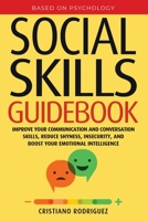 Social Skills Guidebook: Improve your Communication and Conversation Skills, Reduce Shyness, Insecurity, and Boost your Emotional Intelligence B087SHBZRP Book Cover