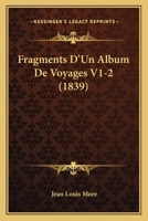 Fragments D'Un Album De Voyages V1-2 (1839) 1160094608 Book Cover