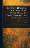 The Jewel House: An Account of the Many Romances Connected With the Royal Regalia 1023564459 Book Cover