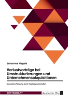 Verlustvorträge bei Umstrukturierungen und Unternehmensakquisitionen. Steuerliche Nutzung durch Kapitalgesellschaften 3346654877 Book Cover