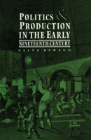 Politics and Production in the Early Nineteenth Century 1041131100 Book Cover
