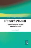 Determined by Reasons: A Competence Account of Acting for a Normative Reason 0815394330 Book Cover