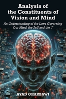 Analysis of the Constituents of Vision and Mind: An Understanding of the Laws Governing Our Mind, the Self and the 'I' 1835636063 Book Cover
