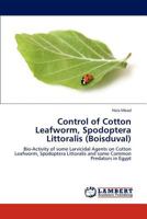 Control of Cotton Leafworm, Spodoptera Littoralis (Boisduval): Bio-Activity of some Larvicidal Agents on Cotton Leafworm, Spodoptera Littoralis and some Common Predators in Egypt 3846514616 Book Cover