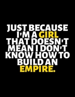 Just Because I'm A Girl Doesn't Mean I Don't Know How to Build Empire : lined professional notebook/Journal. A perfect inspirational gifts for friends ... - Perfectly Sized 8.5x11" - 120 Pages 1670531759 Book Cover