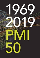 1969-2019 PMI 50: Fifty Years of the Project Management Institute 1628256370 Book Cover