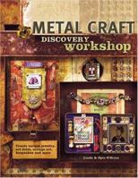 Metal Craft Discovery Workshop: Create Unique Jewelry, Art Dolls, Collage Art, Keepsakes and More! 1581806469 Book Cover