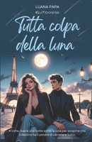 Tutta colpa della luna (Italian Edition) B0F18NXS9P Book Cover