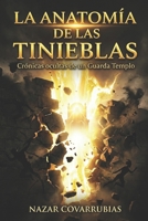 LA ANATOMÍA DE LAS TINIEBLAS: Crónicas ocultas de un Guarda Templo: Lo que vi cuando se abrió el velo espiritual. (Spanish Edition) B0GL5HN1VZ Book Cover