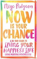 Now Is Your Chance: A 30-Day Guide to Living Your Happiest Life Using Positive Psychology 178180804X Book Cover