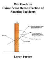Workbook on Crime Scene Reconstruction of Shooting Incidents 1420816977 Book Cover