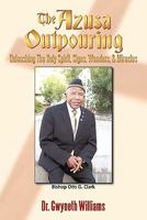 The Azusa Outpouring: Unleashing the Holy Spirit, Signs, Wonders, & Miracles 1456722034 Book Cover