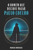O HOMEM QUE DECIDIU MATAR PAULO COELHO: (ou apenas mais uma fofoca) (Portuguese Edition) 6501159849 Book Cover