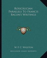 Rosicrucian Parallels To Francis Bacon's Writings 1425360084 Book Cover