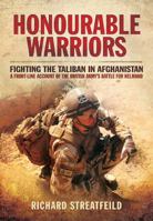Honourable Warriors: Fighting the Taliban in Afghanistan - A Front-line Account of the British Army’s Battle for Helmand 1783462272 Book Cover