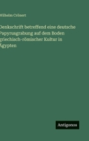 Denkschrift betreffend eine deutsche Papyrusgrabung auf dem Boden griechisch-römischer Kultur in Ägypten (German Edition) 3563170037 Book Cover