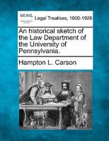 An Historical Sketch of the Law Department of the University of Pennsylvania 1240005024 Book Cover