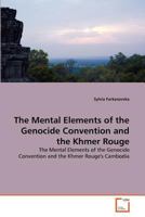 The Mental Elements of the Genocide Convention and the Khmer Rouge: The Mental Elements of the Genocide Convention and the Khmer Rouge's Cambodia 3639366018 Book Cover