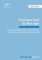 Functional Food für Best Ager: Verbrauchereinstellungen und Empfehlung eines zielgruppengerechten Marketing-Mix 3842857500 Book Cover