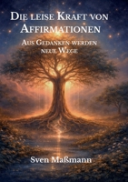 Die leise Kraft von Affirmationen: Aus Gedanken werden neue Wege (German Edition) 3000860266 Book Cover