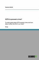 CCTV to prevent crime?: To what extent does CCTV prevent crime and how does it effect the life in our cities? 3640354885 Book Cover