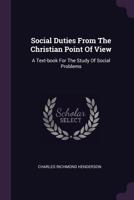 Social Duties From the Christian Point of View: A Text-book for the Study of Social Problems 1017536961 Book Cover