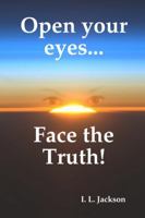 Open your eyes...Face the truth! 0615237983 Book Cover