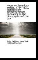 Notes on American artists, 1754-1820,: Copied from advertisements appearing in the newspapers of the day. To which is added a list of portraits and sculpture ... classics in history and social science 1120656842 Book Cover