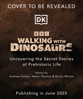 Walking with Dinosaurs: Uncovering the Secret Stories of Prehistoric Life B0F1C8LXGN Book Cover